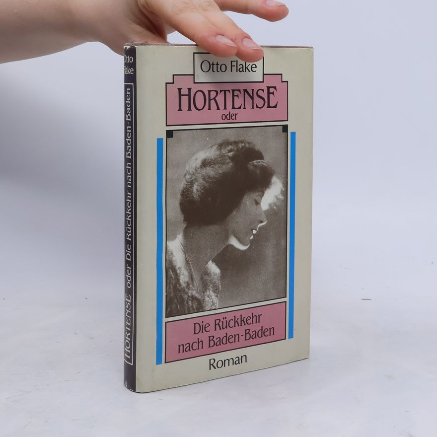 Otto Flake Hortense oder Die Rückkehr nach Baden-Baden
