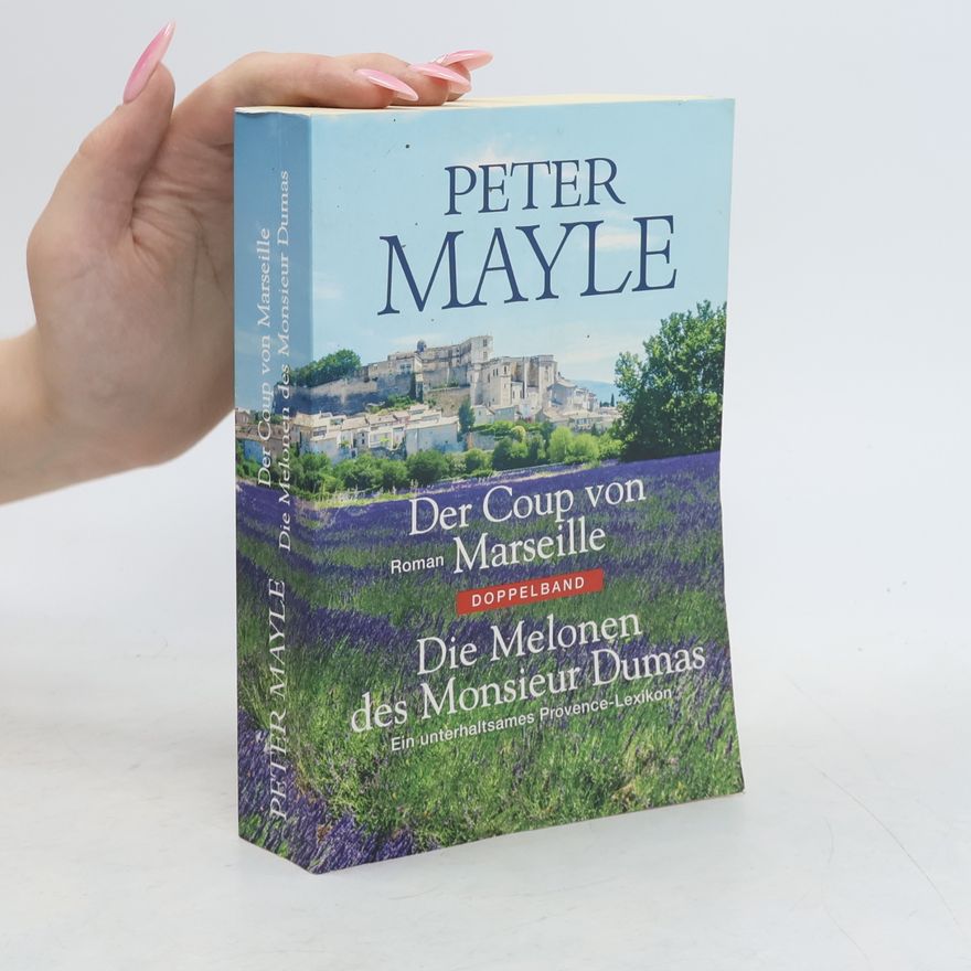 Peter Mayle Der Coup von Marseille. Die Melonen des Monsieur Dumas