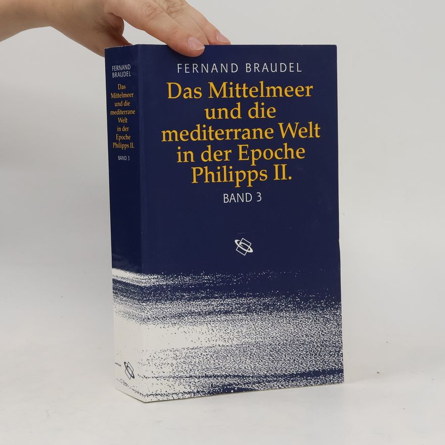 Fernard Braudel Das Mittelmeer und die mediterrane Welt in der Epoche Philipps II. Dritter Band