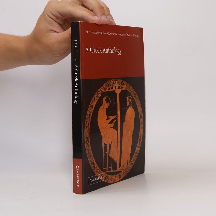 Joint Association of Classical Teachers Joint Association of Classical Teachers' Greek Course: A Greek Anthology