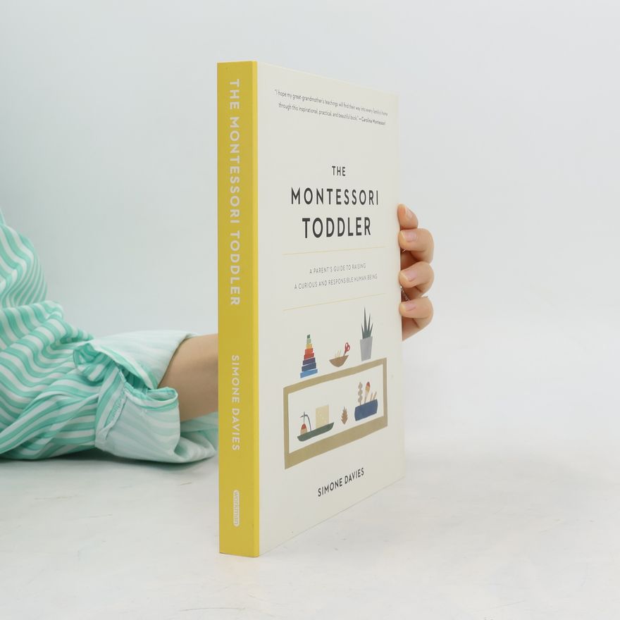 Simone Davies The Montessori toddler : a parent's guide to raising a curious and responsible human being