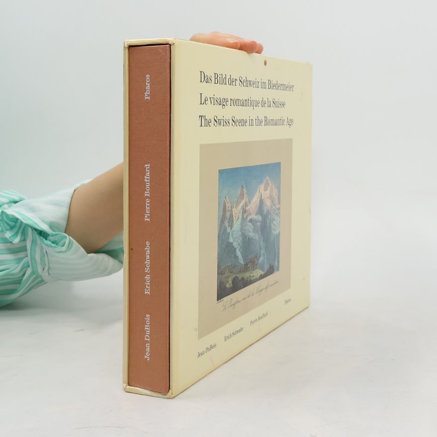 Various authors Das Bild der Schweiz im Biedermeier. Le visage romantique de la Suisse. The Swiss scene in the Romantic Age.