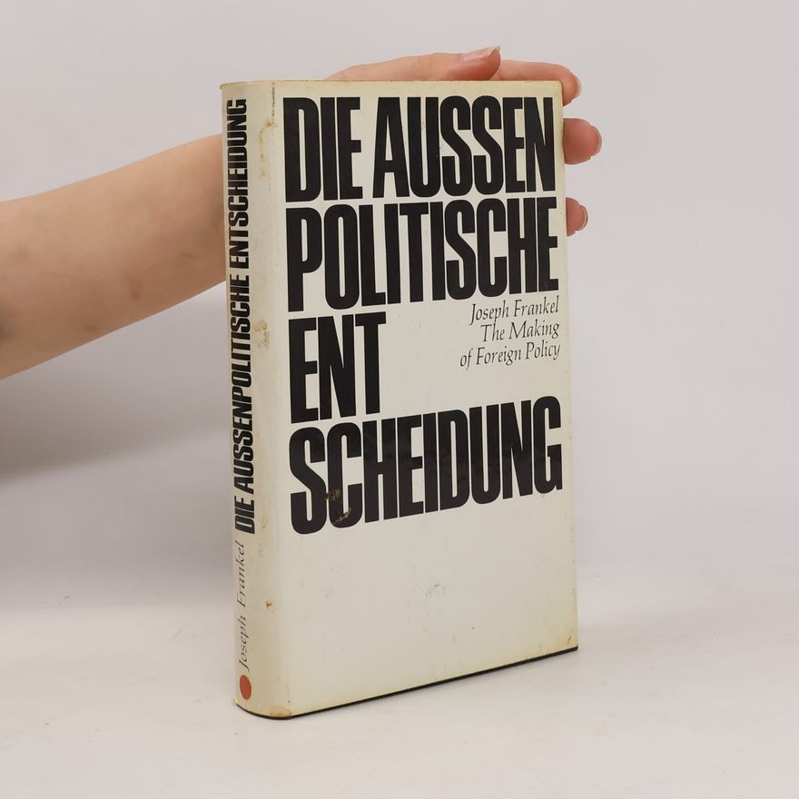 Joseph Frankel Die aussenpolitische Entscheidung