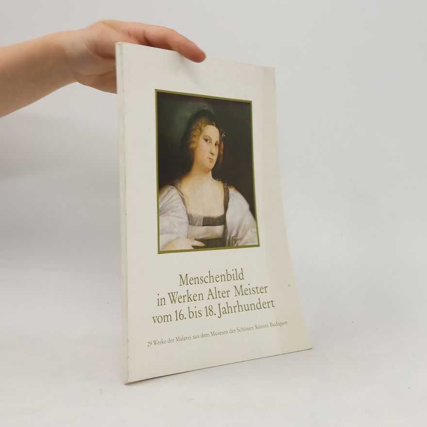 Gisela Holan Menschenbild in Werken Alter Meister vom 16. bis 18. Jahrhundert