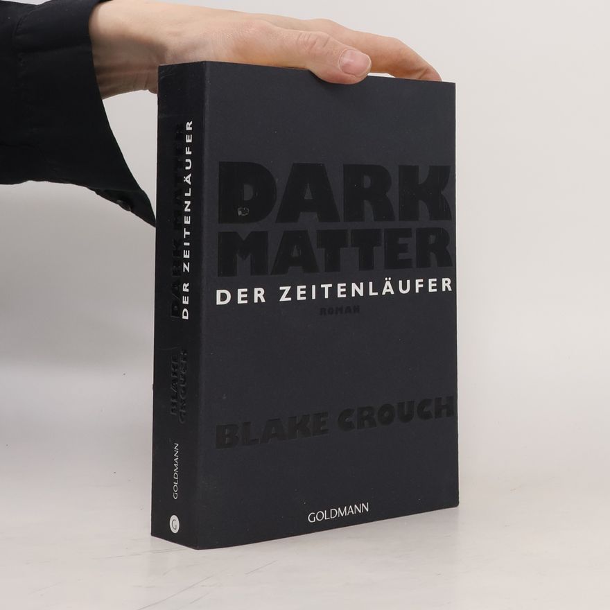 Blake Crouch Dark matter. Der Zeitenläufer
