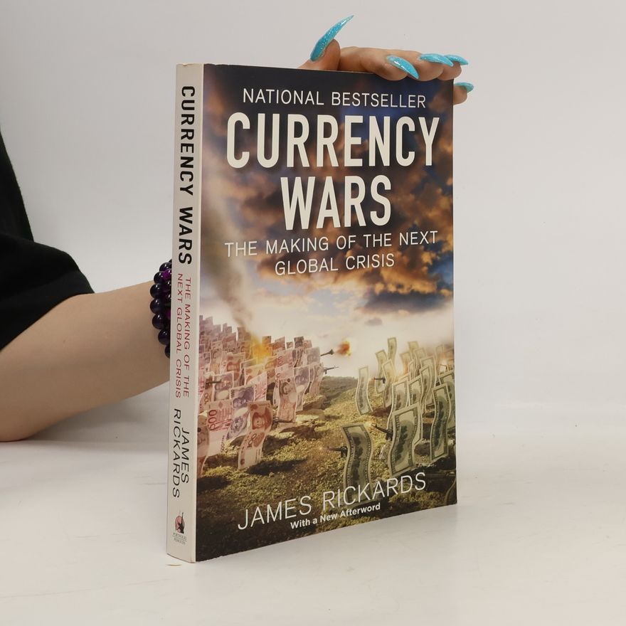 James Rickards Currency wars: the making of the next global crisis