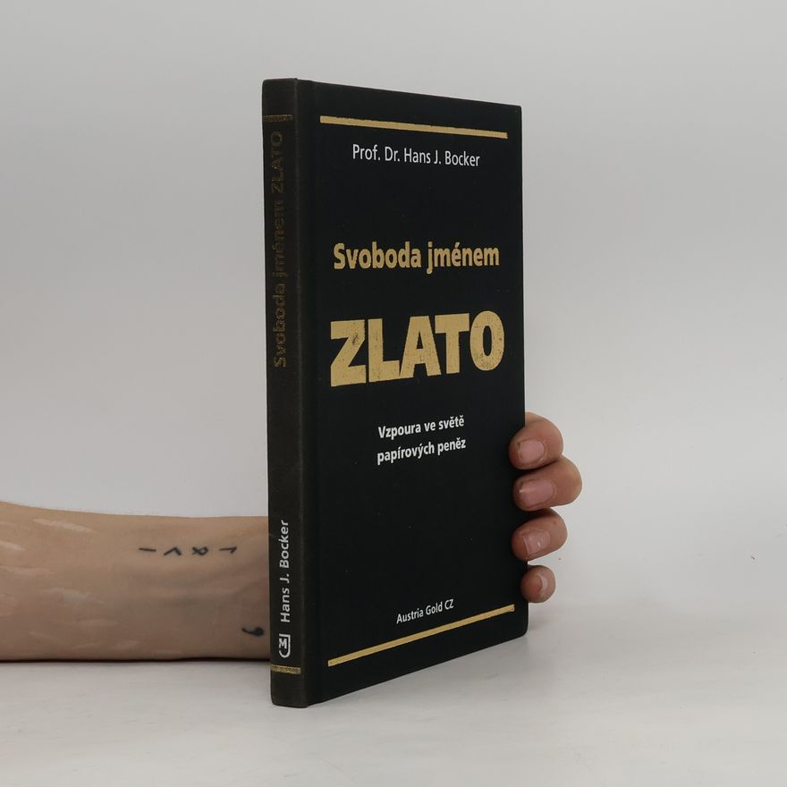 Hans J. Bocker Svoboda jménem zlato. Vzpoura ve světě papírových peněz