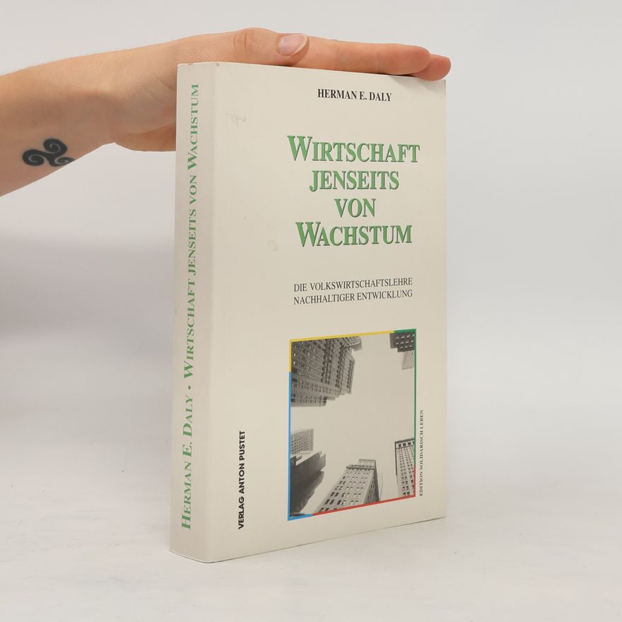 Herman E. Daly Edition Solidarisch Leben: Wirtschaft jenseits von Wachstum