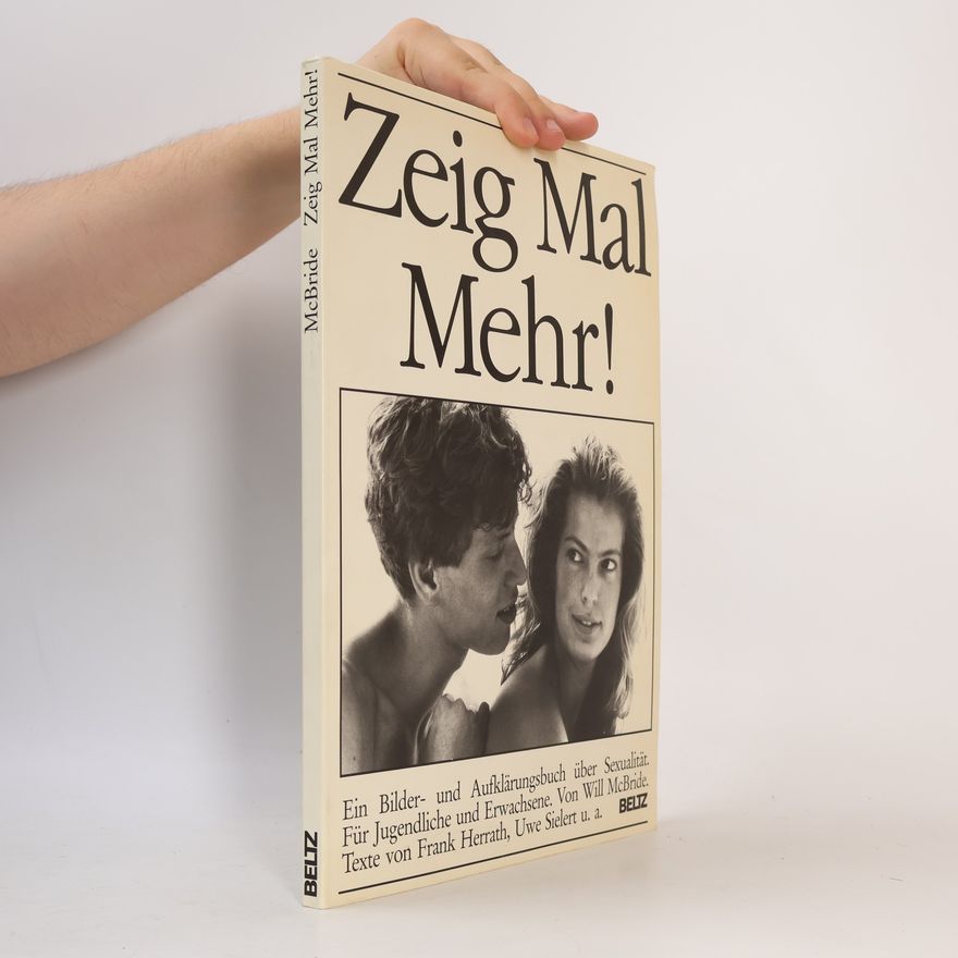 Will McBride Zeig Mal Mehr ! Ein Bilder- und Aufklärungsbuch über Sexualität. Für Jugendliche und Erwachsene