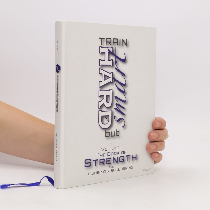 Nic Duerr Train Hard But Smart I. The Book of Strength