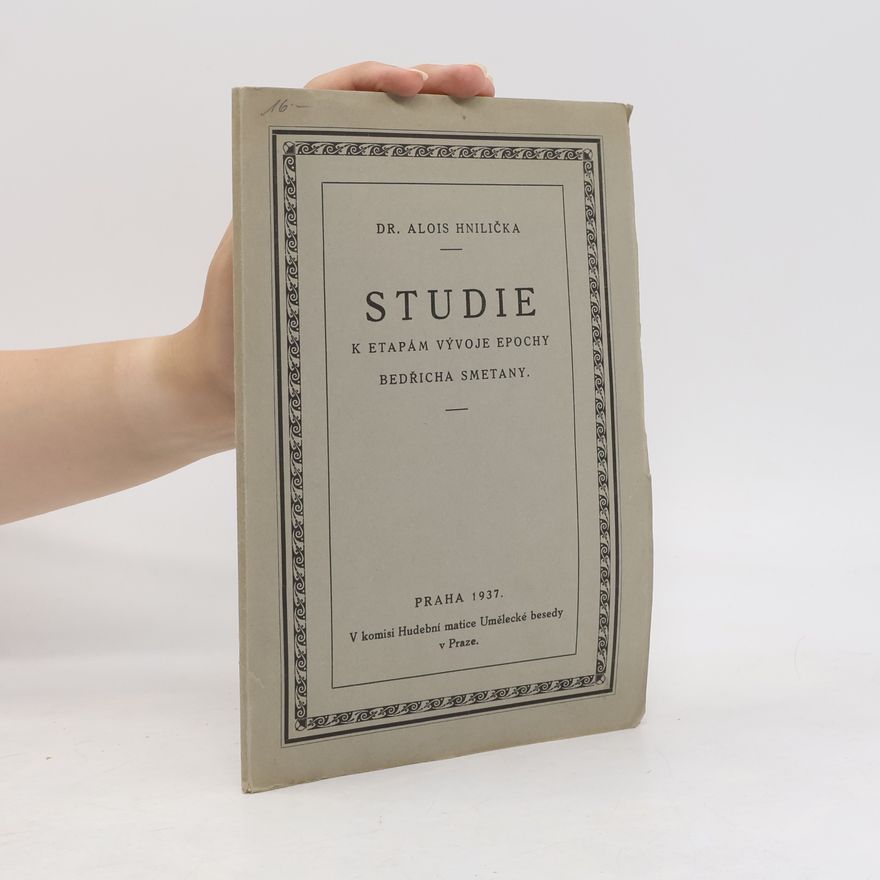Alois Hnilička Studie k etapám vývoje epochy Bedřicha Smetany