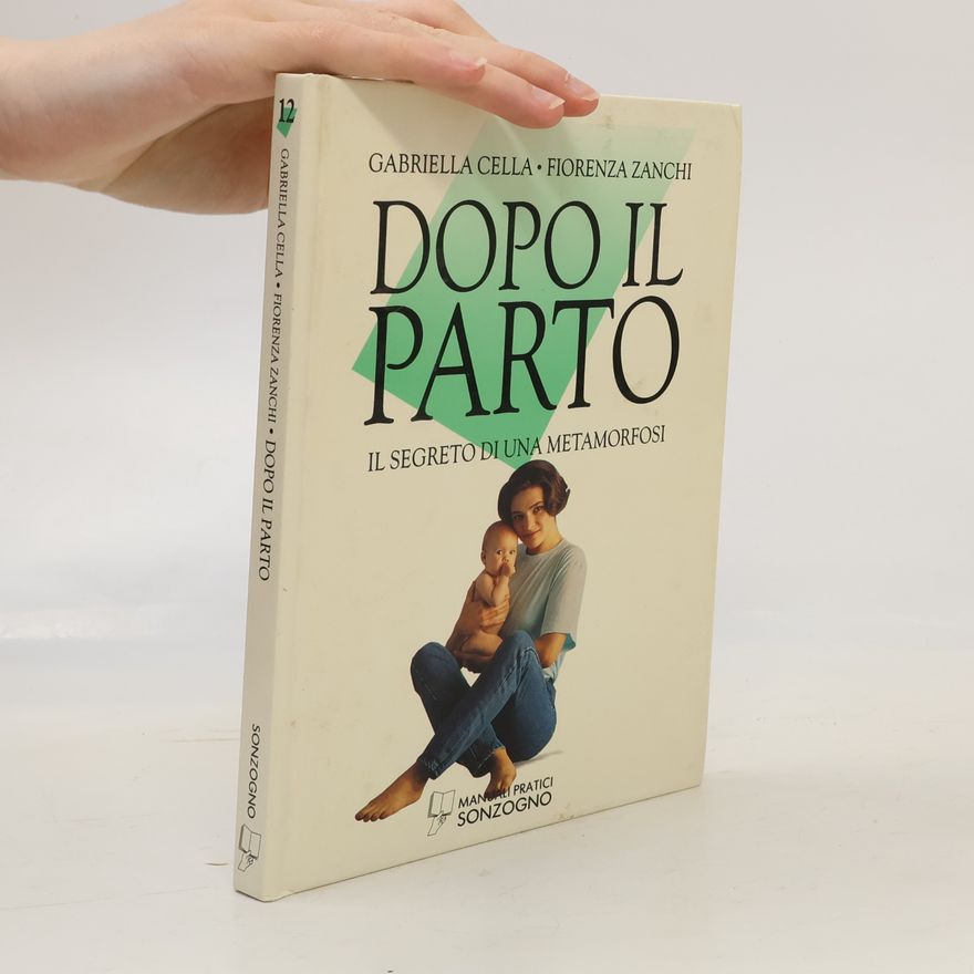 Fiorenza Zanchi Manuali pratici - 12: Dopo il parto. Il segreto di una metamorfosi