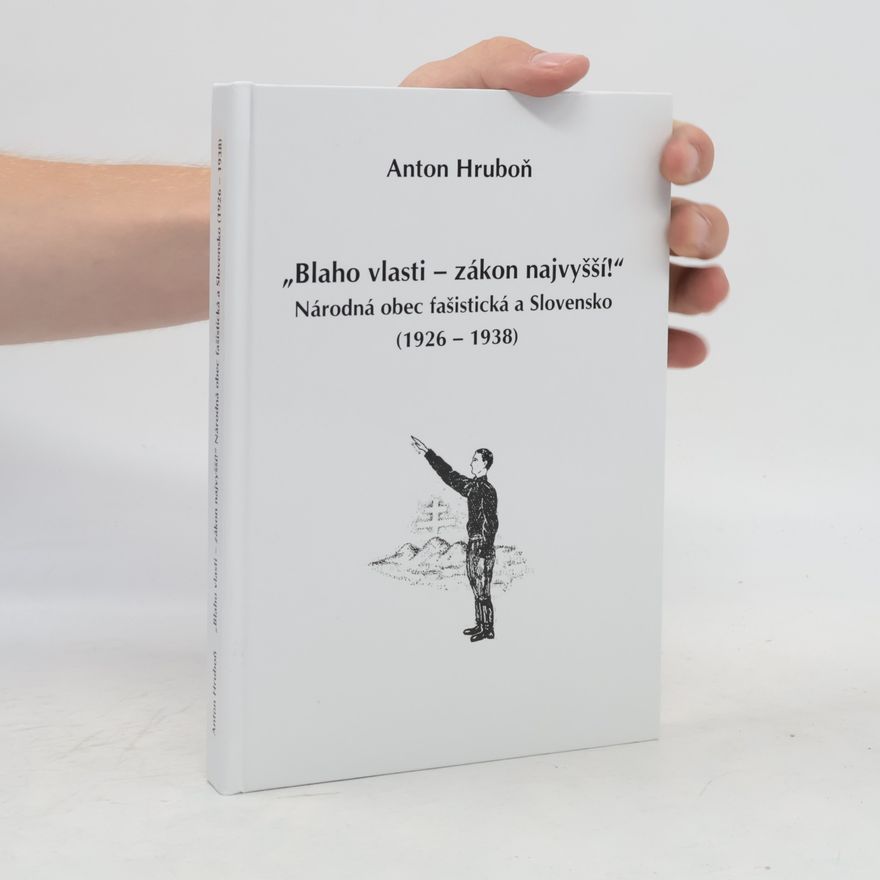 Antonín Hruboň „Blaho vlasti – zákon najvyšší!“: Národná obec fašistická a Slovensko (1926 – 1938)