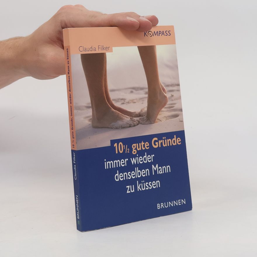 Claudia Filker 10 1/2 gute Gründe, immer wieder denselben Mann zu küssen