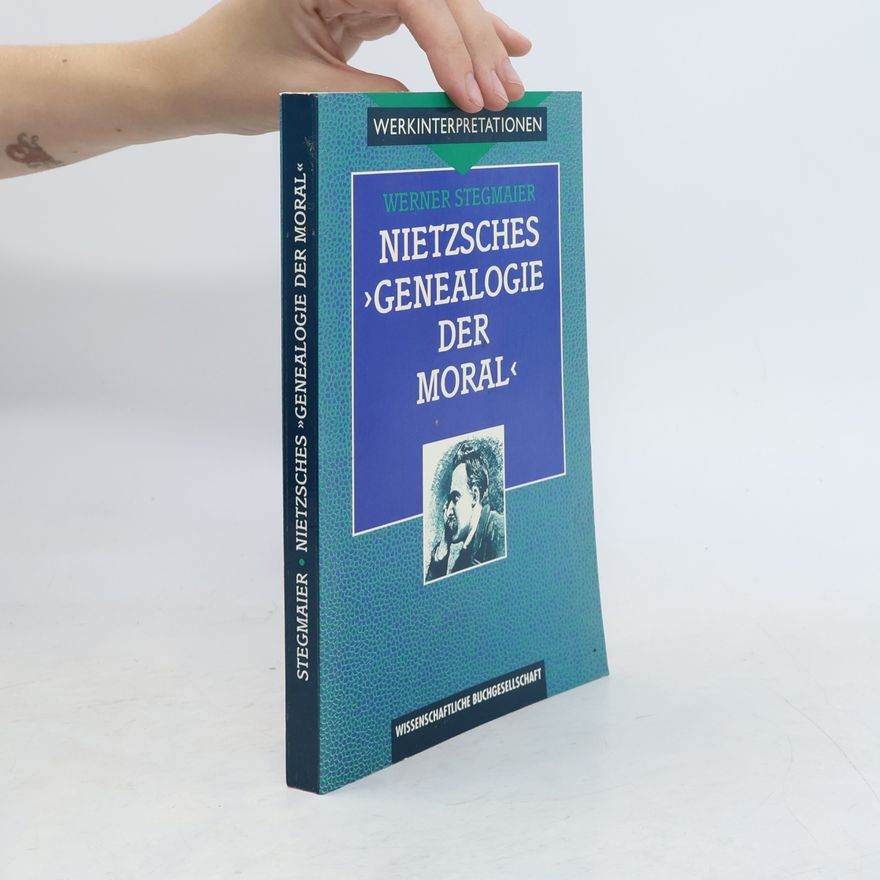Werner Stegmaier Nietzsches Genealogie der Moral