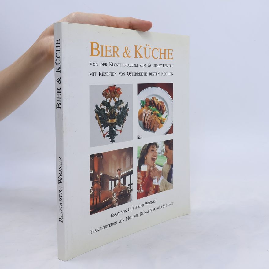 Michael Reinartz Bier & Küche. Von der Klosterbrauerei zum Gourmet-Tempel. Mit Rezepten von Österreichs besten Köchen.