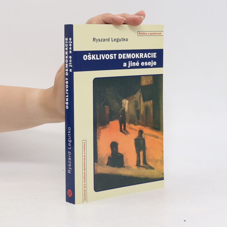 Ryszard Legutko Ošklivost demokracie a jiné eseje