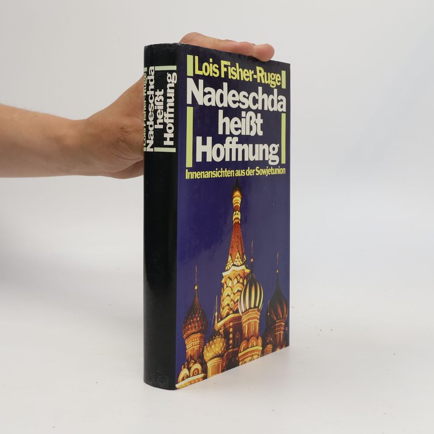 Lois Fischer-Ruge Nadeschda heißt Hoffnung. Innenansichten aus der Sowjetunion