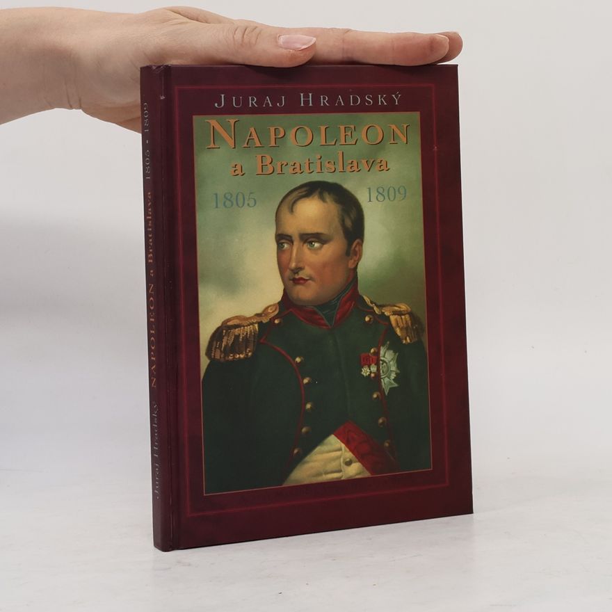 Juraj Hradský Napoleon a Bratislava 1805, 1809