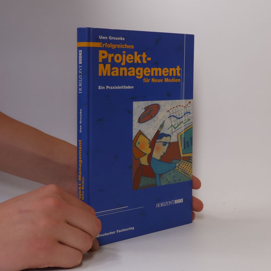 Uwe Greunke Erfolgreiches Projektmanagement für neue Medien