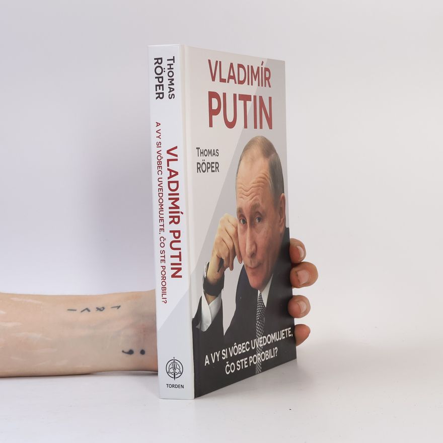 Thomas Röper Vladimír Putin: Uvedomujete si vôbec, čo ste porobili?