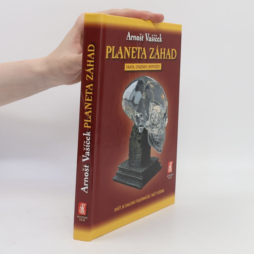 Arnošt Vašíček Planeta záhad: fakta, otazníky, hypotézy