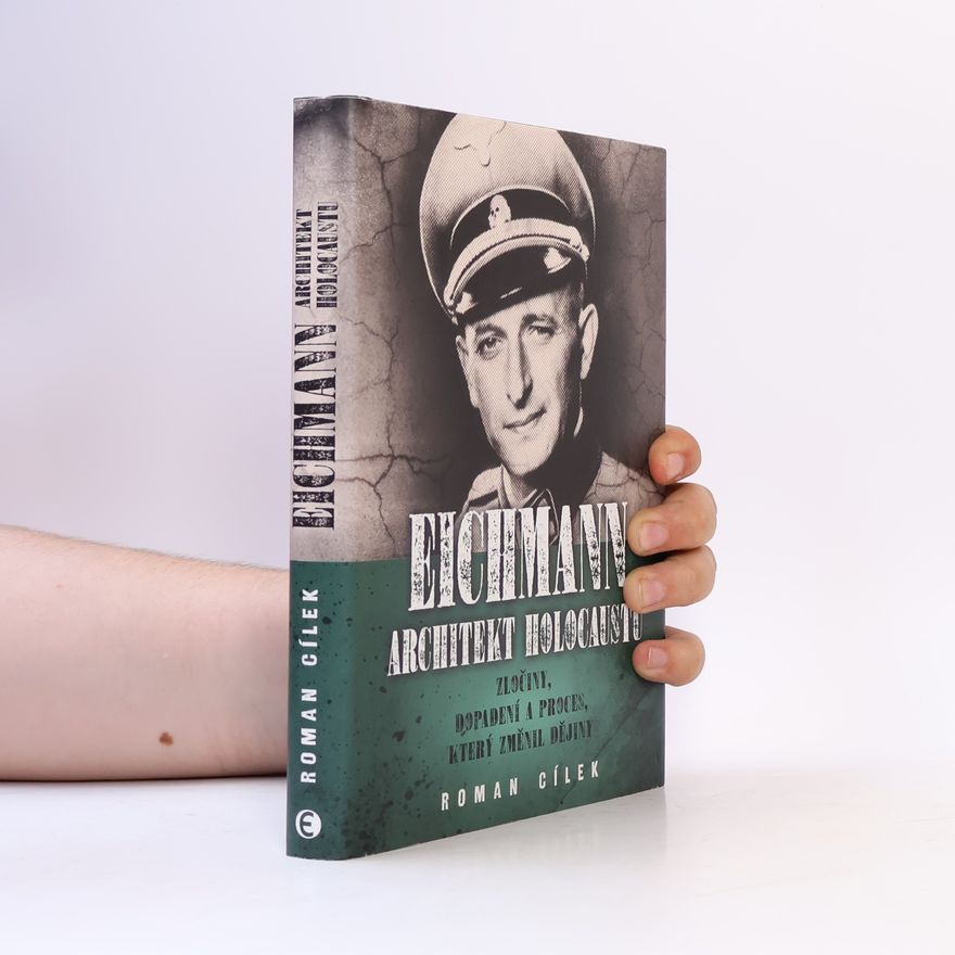 Roman Cílek Eichmann: Architekt holocaustu