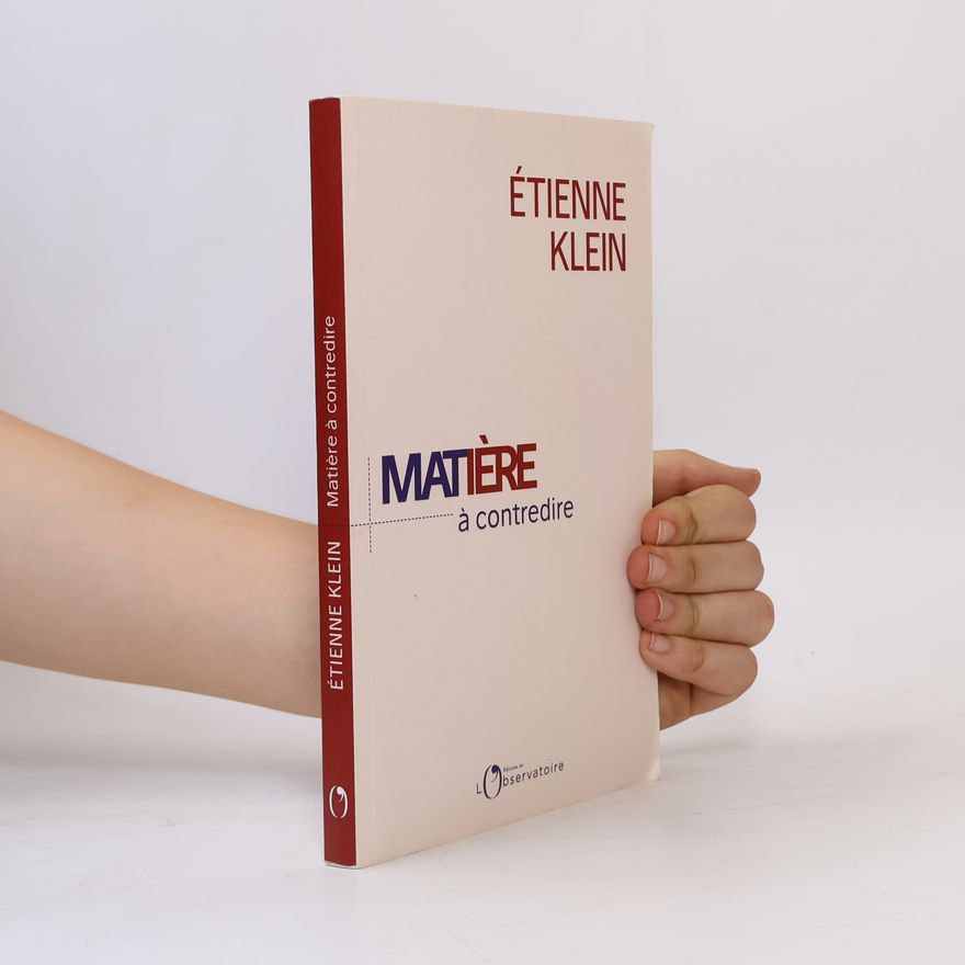 E. tienne Klein Matière à contredire