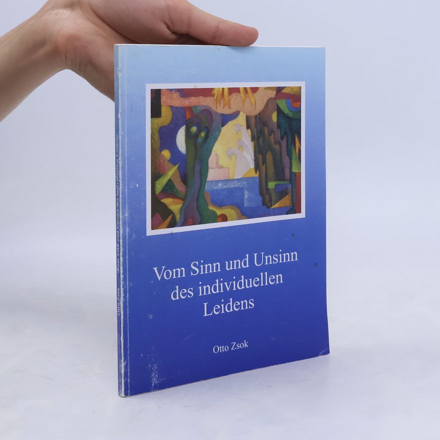 Otto Zsok Vom Sinn und Unsinn des individuellen Leidens