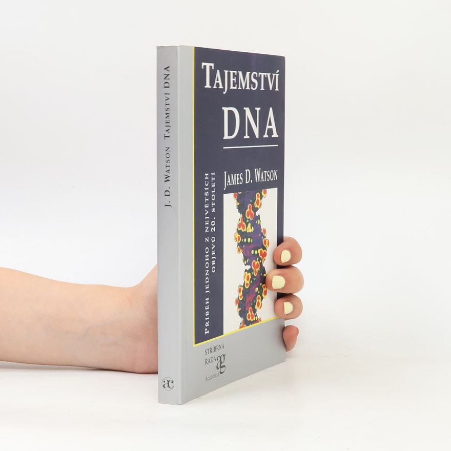 James D. Watson Tajemství DNA: příběh jednoho z největších objevů 20. století