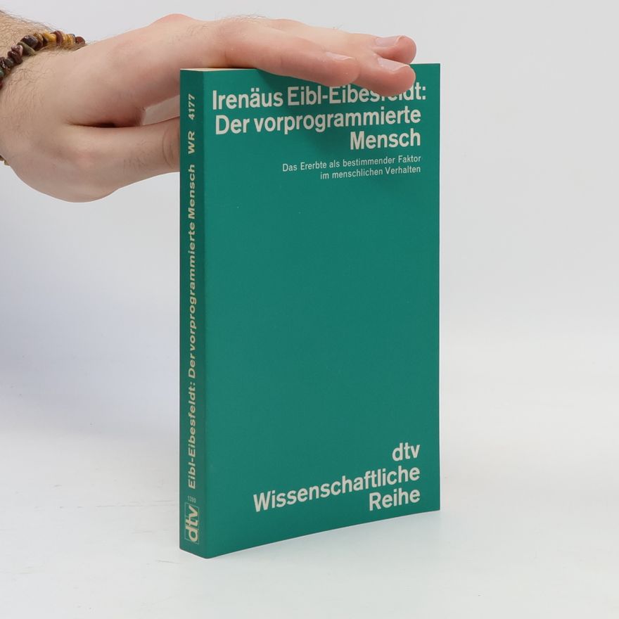Irenäus Eibl-Eibesfeldt Der vorprogrammierte Mensch. Das Ererbte als bestimmender Faktor im menschlichen Verhalten