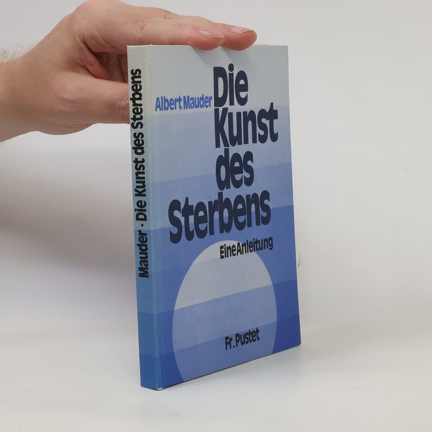 Albert Mauder Die Kunst des Sterbens : eine Anleitung
