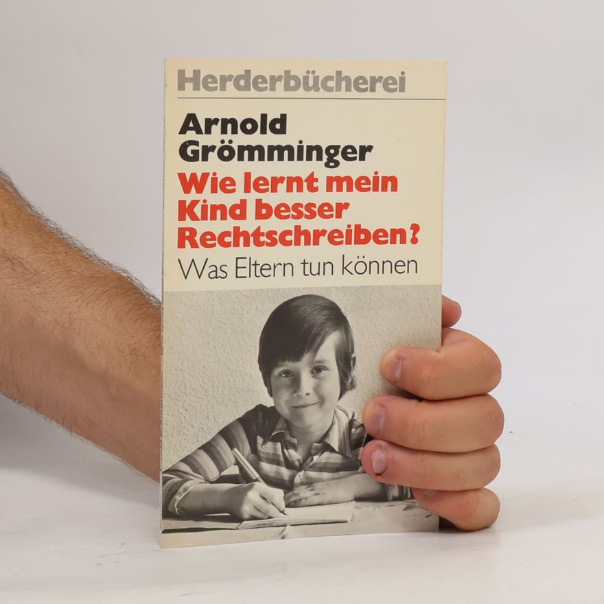 Arnold Grömminger Wie lernt mein Kind besser Rechtschreiben?