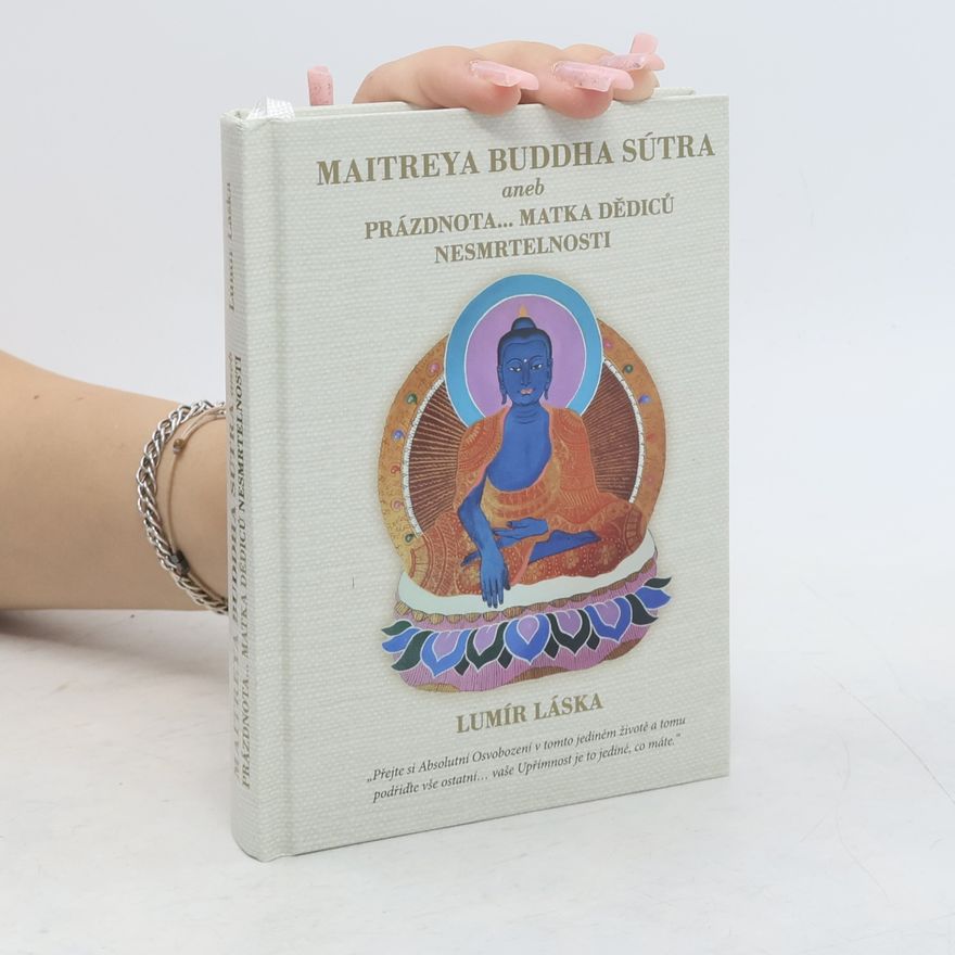Lumír Láska Maitreya Buddha Sútra, aneb, Prázdnota ... matka dědiců nesmrtelnosti
