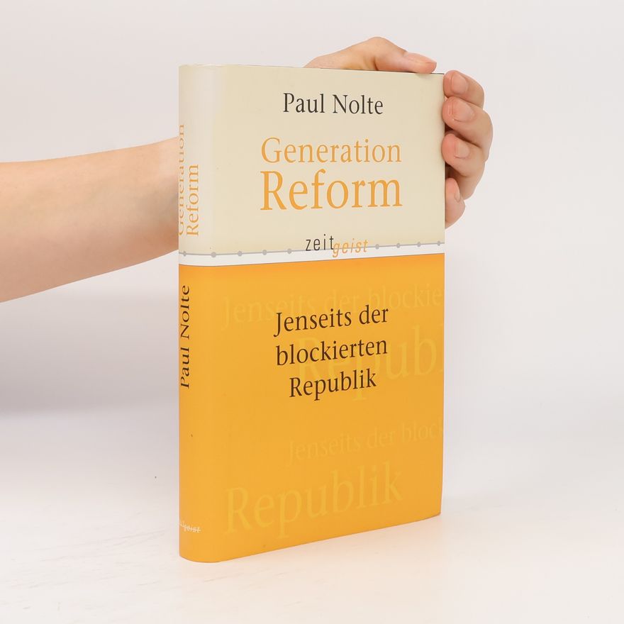 Paul Nolte Generation Reform. Jenseits der blockierten Republik