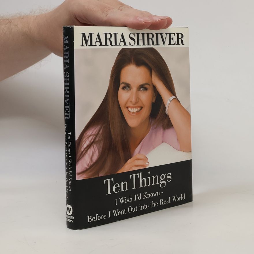 Maria Shriver Ten Things I Wish I'd Known Before I Went Out into the Real World