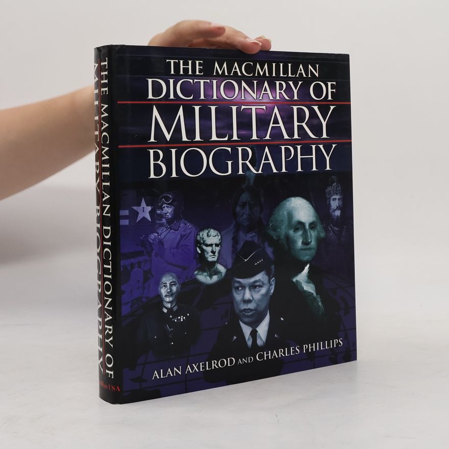Alan Axelrod The Macmillan Dictionary of Military Biography