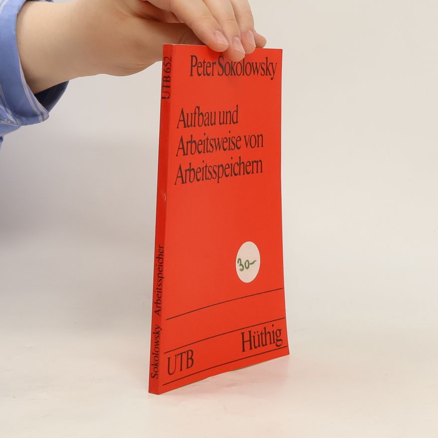Peter Sokolowsky Uni-Taschenbücher - 652: Aufbau und Arbeitsweise von Arbeitsspeichern