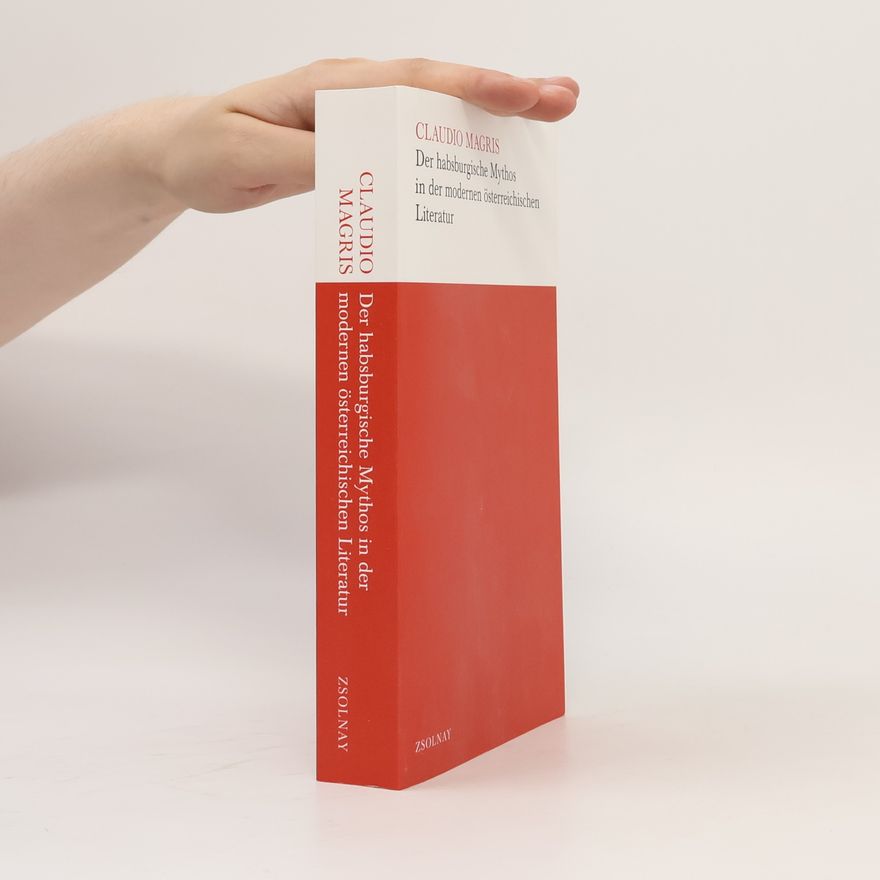 Claudio Magris Der habsburgische Mythos in der modernen österreichischen Literatur