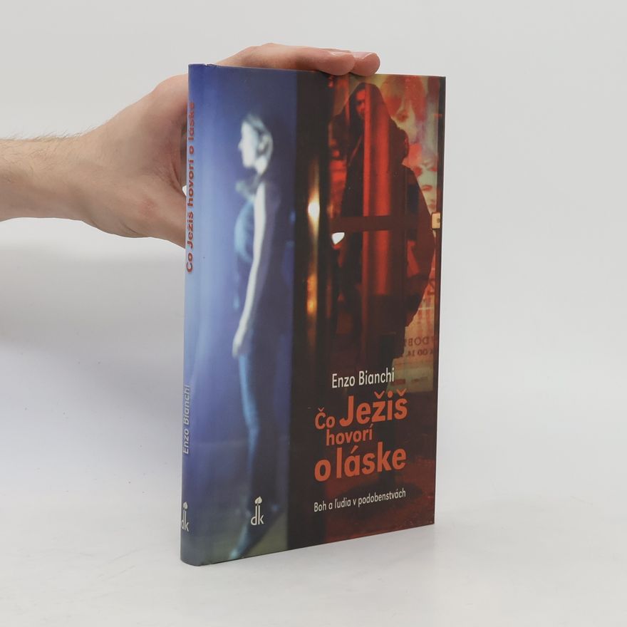 Enzo Bianchi Čo Ježiš hovorí o láske. Boh a ľudia v podobenstvách