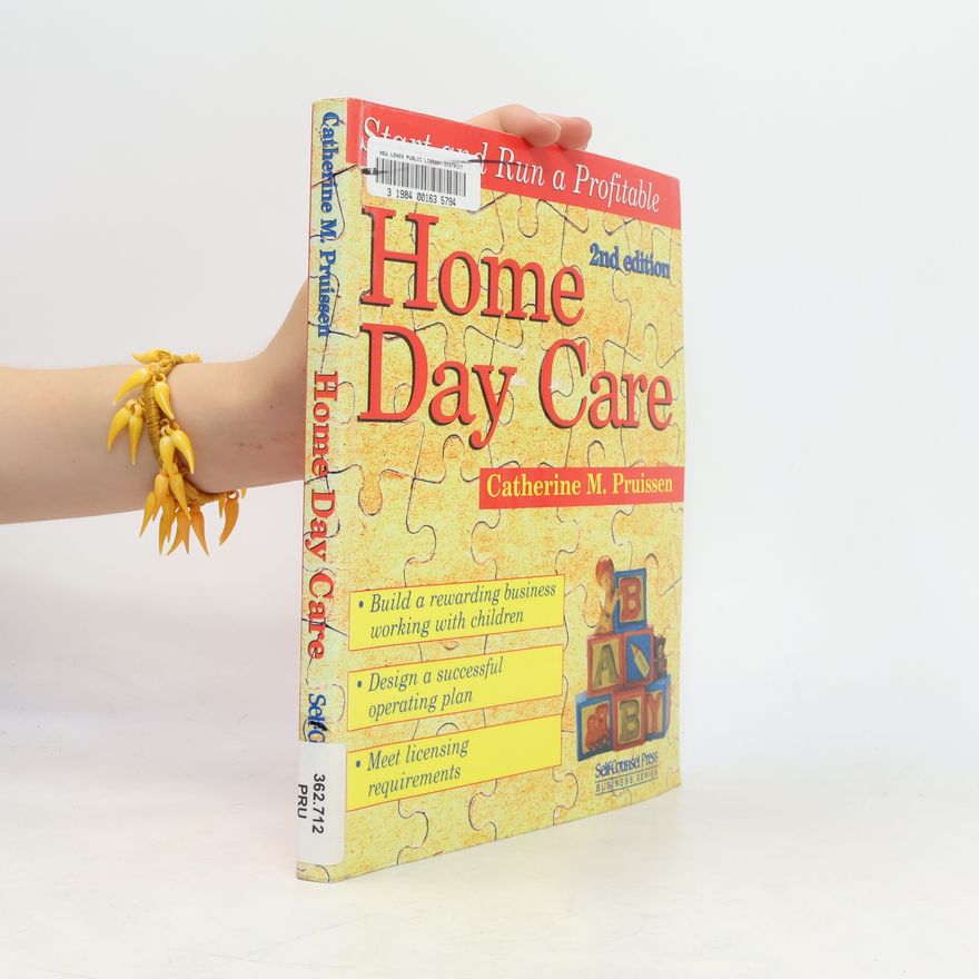 Catherine Mary Pruissen Self-Counsel Business Series: Start and Run a Profitable Home Day Care
