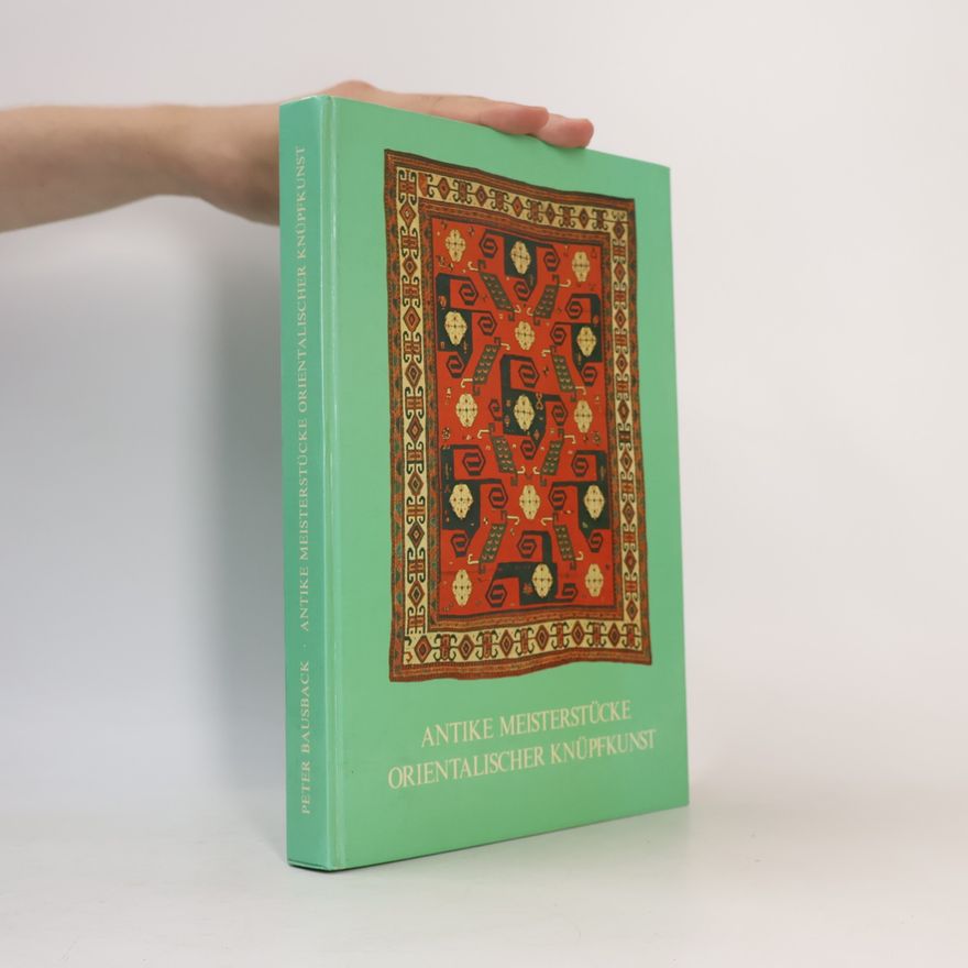 Peter Bausback Antike Meisterstücke orientalischer Knüpfkunst
