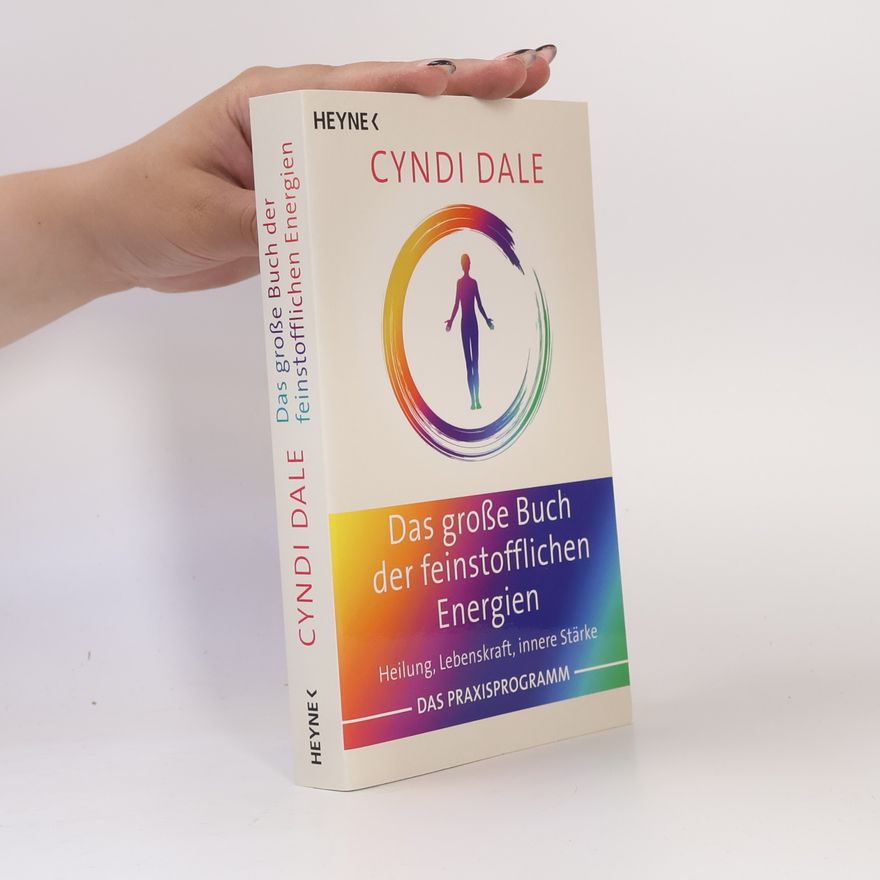 Cyndi Dale Das große Buch der feinstofflichen Energien. Heilung, Lebenskraft, innere Stärke. Das Praxisprogramm