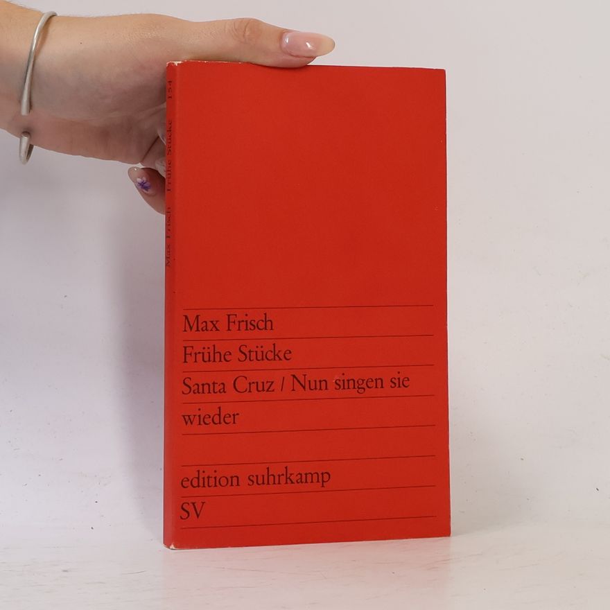 Max Frisch Frühe Stücke: Santa Cruz / Nun singen sie wieder
