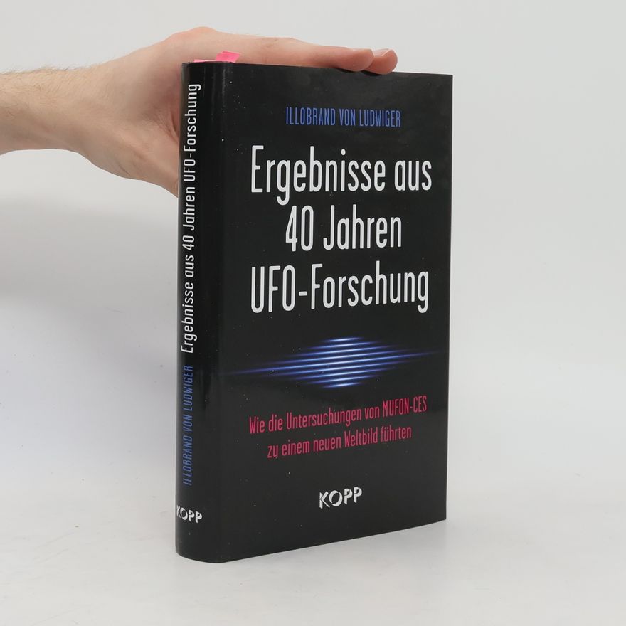 Illobrand von Ludwiger Ergebnisse aus 40 Jahren UFO-Forschung