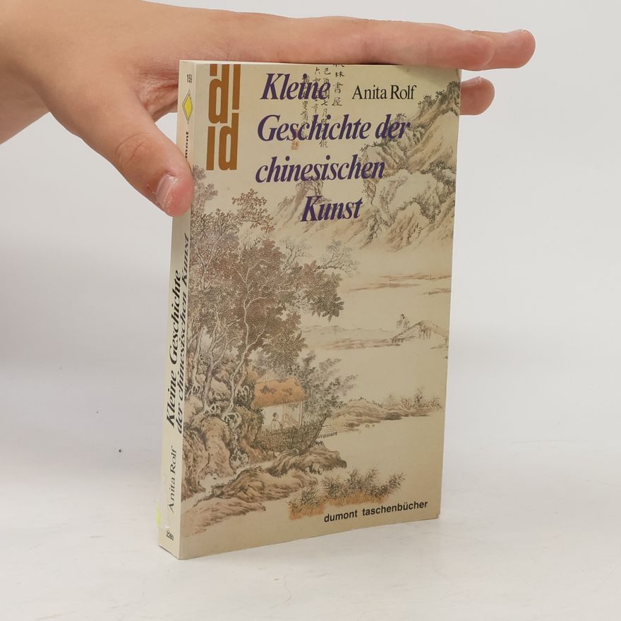 Anita Rolf Kleine Geschichte der chinesischen Kunst