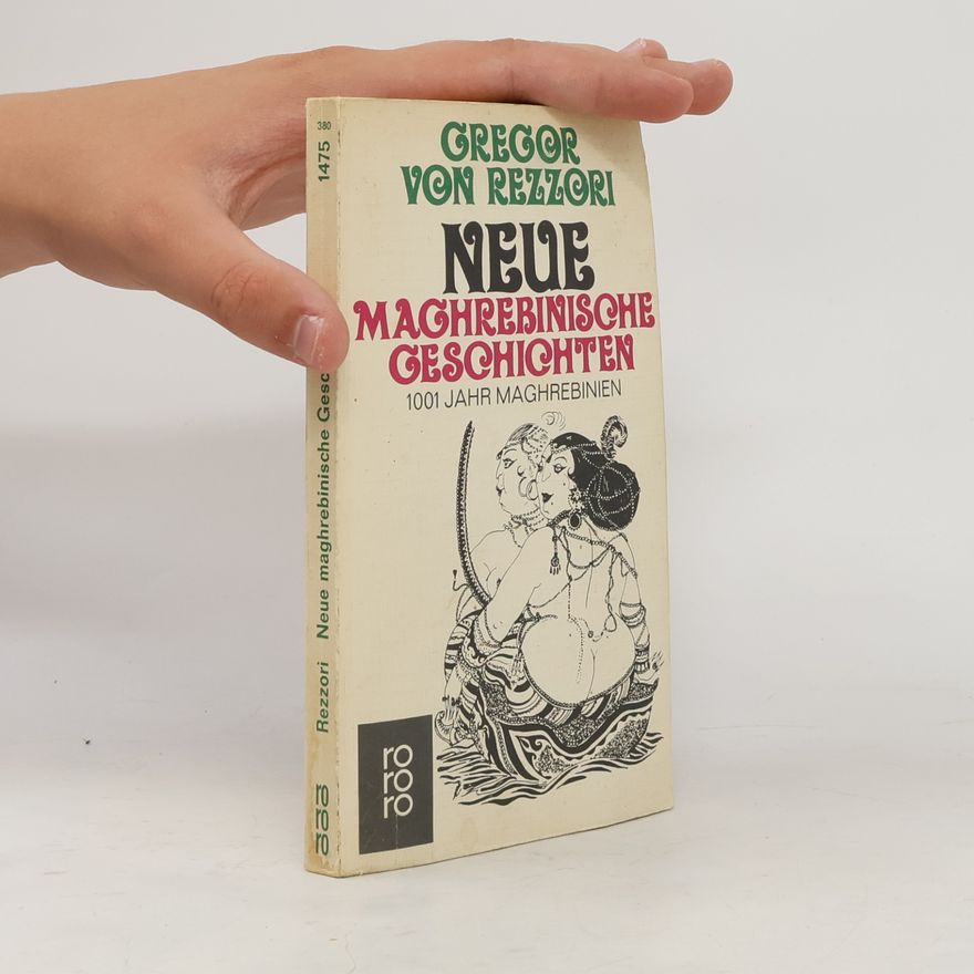 Gregor von Rezzori Neue maghrebinische Geschichten: 1001 Jahr Maghrebinien.