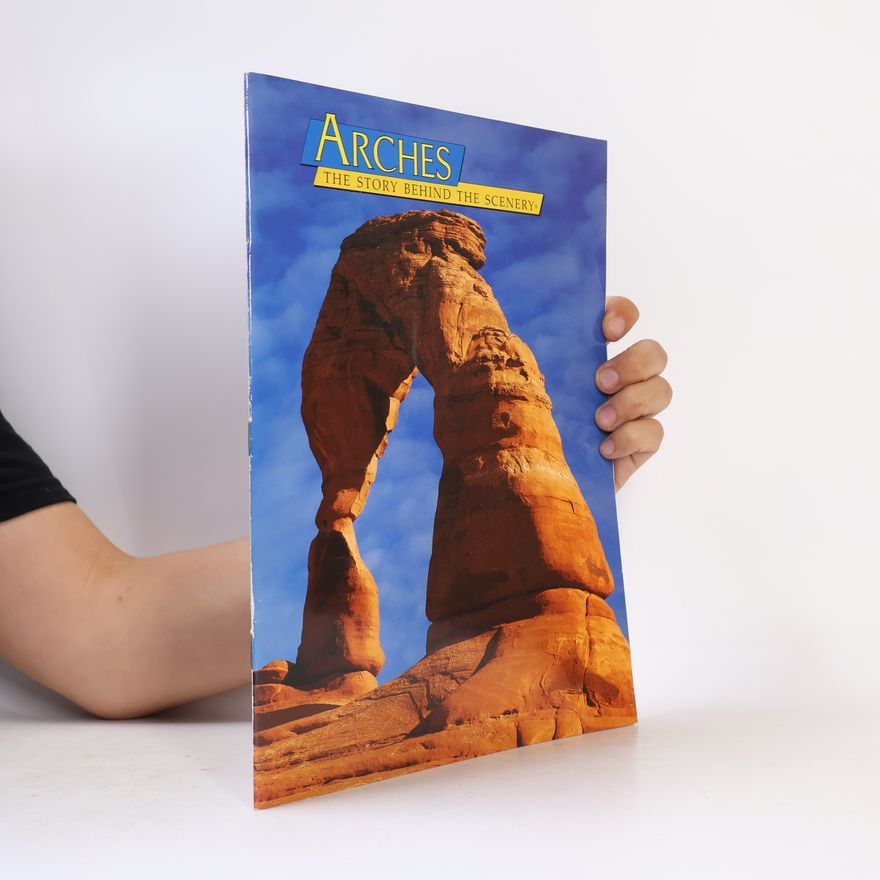 Johnson David W. Arches: The history behind the scenery