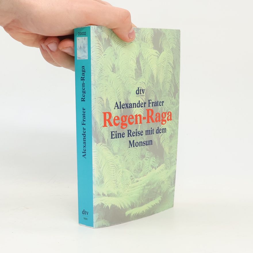 Alexander Frater Regen-Raga. Eine Reise mit dem Monsun