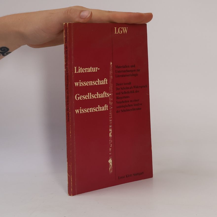 Dieter Arendt Literaturwissenschaft Gesellschaftswissenschaft: Der Schelm als Widerspruch und Selbstkritik des Bürgertums